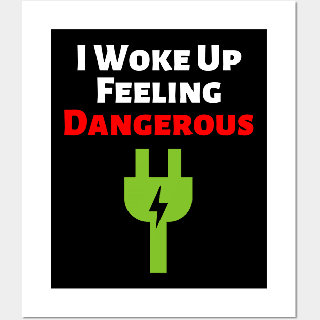 I woke up feeling dangerous Wall Art by Fnaxshirt